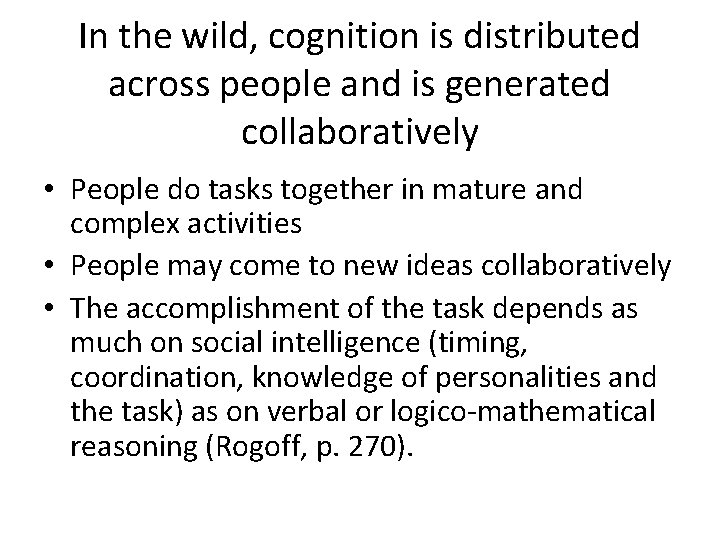 In the wild, cognition is distributed across people and is generated collaboratively • People