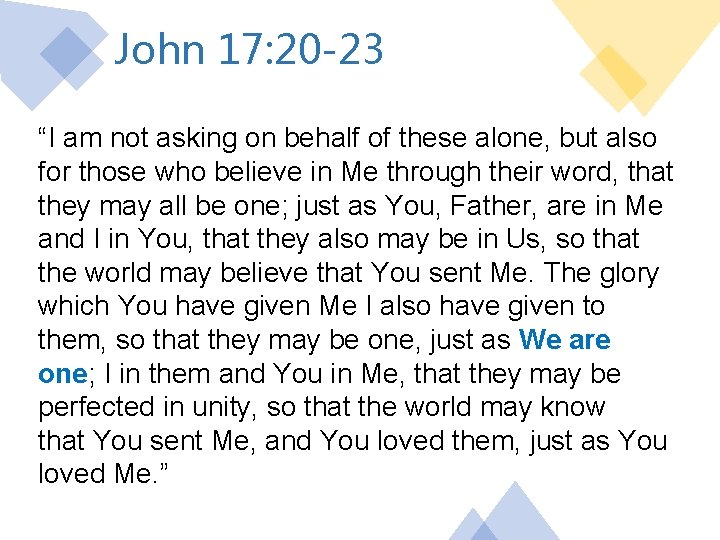 John 17: 20 -23 “I am not asking on behalf of these alone, but