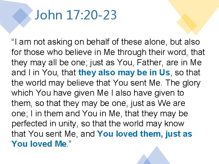 John 17: 20 -23 “I am not asking on behalf of these alone, but