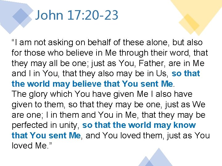 John 17: 20 -23 “I am not asking on behalf of these alone, but