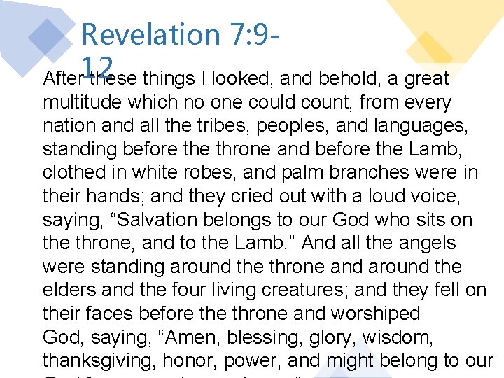 Revelation 7: 9 After 12 these things I looked, and behold, a great multitude