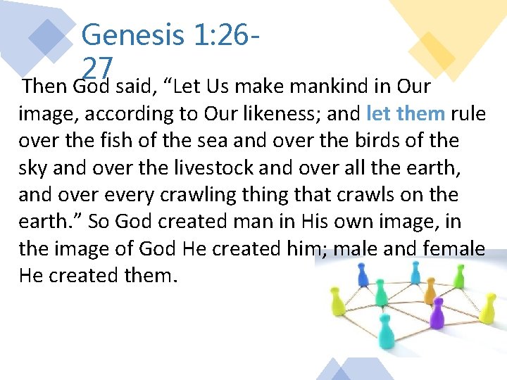 Genesis 1: 2627 Then God said, “Let Us make mankind in Our image, according