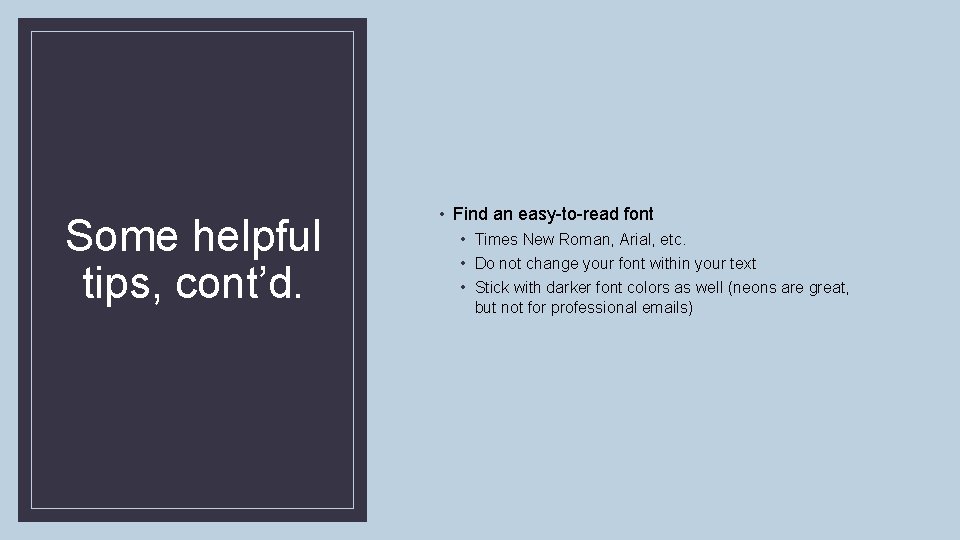 Some helpful tips, cont’d. • Find an easy-to-read font • Times New Roman, Arial,