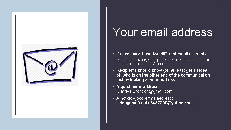 Your email address • If necessary, have two different email accounts • Consider using