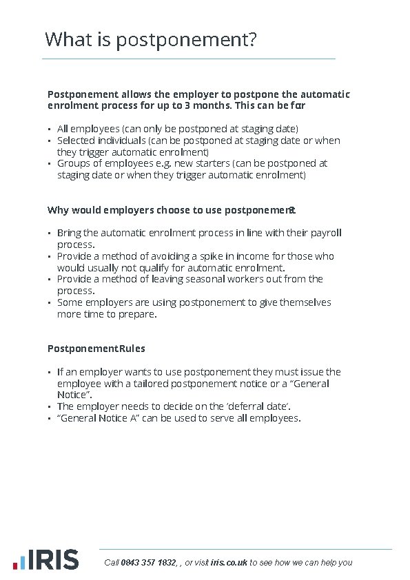 What is postponement? Postponement allows the employer to postpone the automatic enrolment process for
