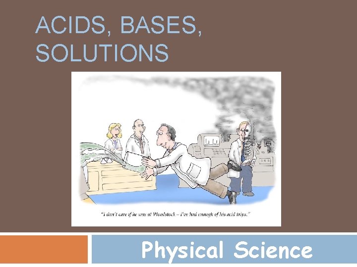 ACIDS, BASES, SOLUTIONS Physical Science 