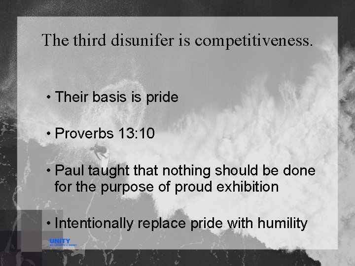 The third disunifer is competitiveness. • Their basis is pride • Proverbs 13: 10