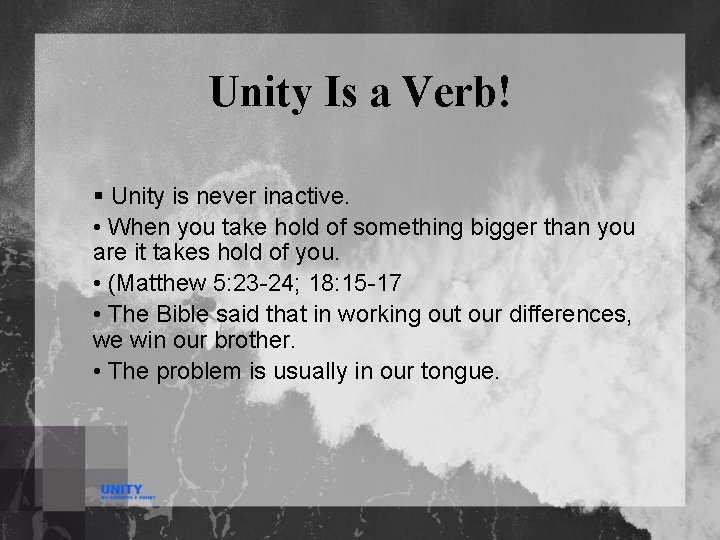 Unity Is a Verb! § Unity is never inactive. • When you take hold