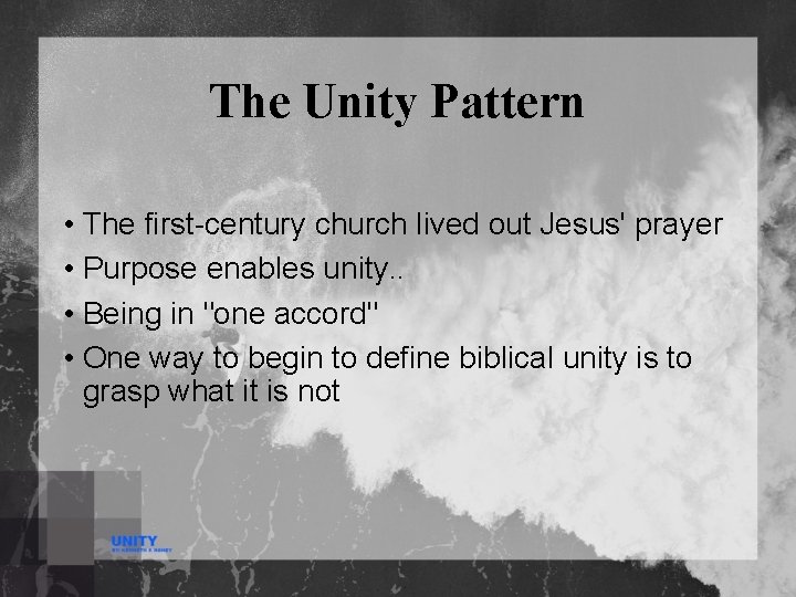 The Unity Pattern • The first-century church lived out Jesus' prayer • Purpose enables