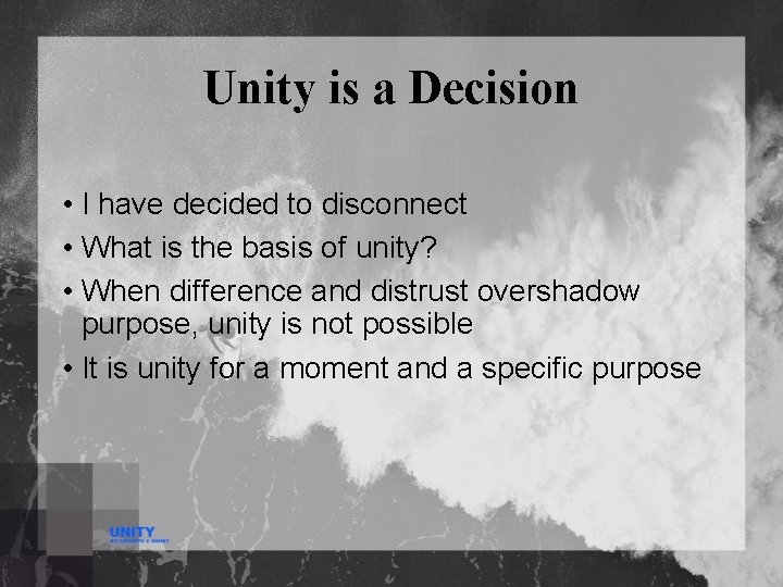 Unity is a Decision • I have decided to disconnect • What is the