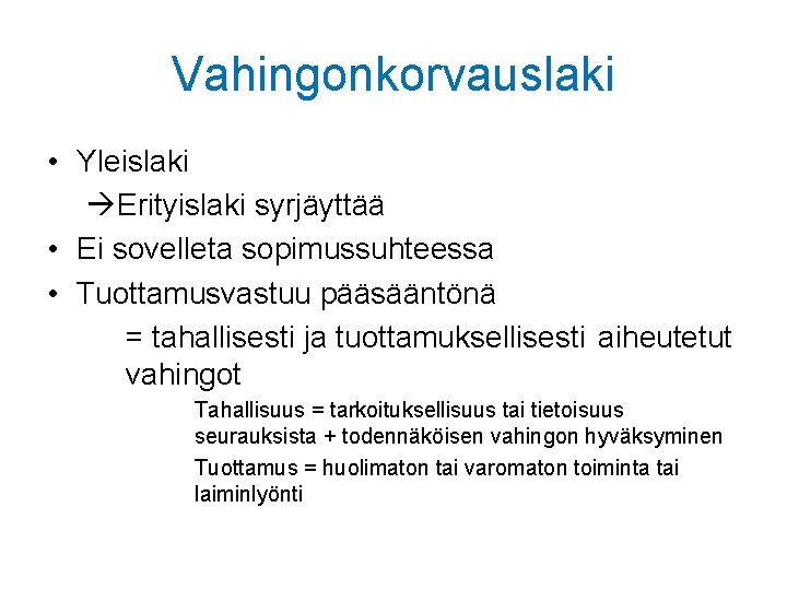 Vahingonkorvauslaki • Yleislaki Erityislaki syrjäyttää • Ei sovelleta sopimussuhteessa • Tuottamusvastuu pääsääntönä = tahallisesti