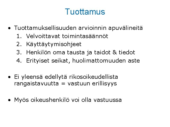 Tuottamus • Tuottamuksellisuuden arvioinnin apuvälineitä 1. Velvoittavat toimintasäännöt 2. Käyttäytymisohjeet 3. Henkilön oma tausta