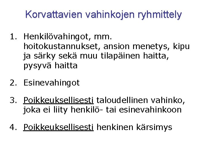 Korvattavien vahinkojen ryhmittely 1. Henkilövahingot, mm. hoitokustannukset, ansion menetys, kipu ja särky sekä muu