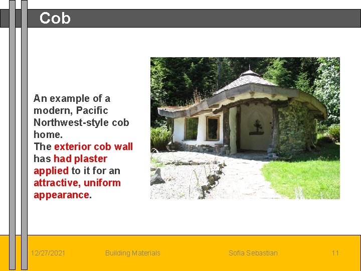 Cob An example of a modern, Pacific Northwest-style cob home. The exterior cob wall