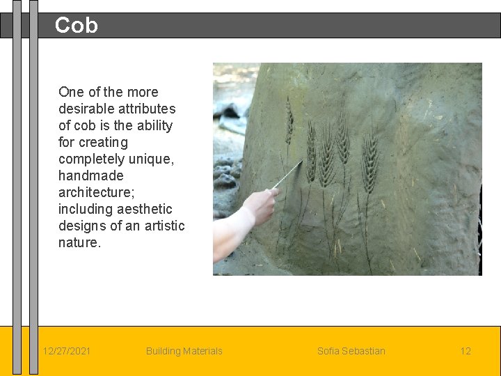 Cob One of the more desirable attributes of cob is the ability for creating