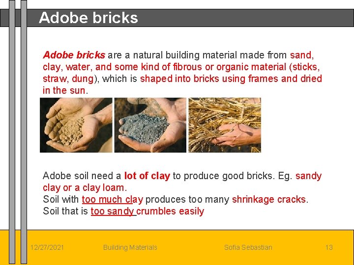 Adobe bricks are a natural building material made from sand, clay, water, and some