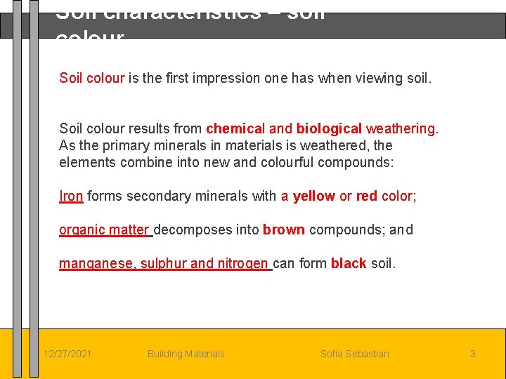 Soil characteristics – soil colour Soil colour is the first impression one has when
