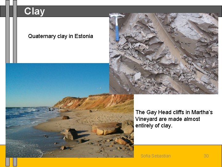 Clay Quaternary clay in Estonia The Gay Head cliffs in Martha’s Vineyard are made