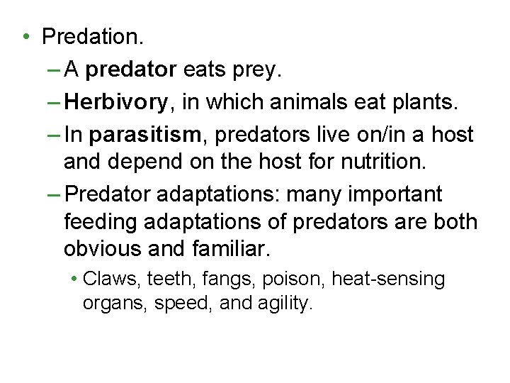 • Predation. – A predator eats prey. – Herbivory, in which animals eat • Predation. – A predator eats prey. – Herbivory, in which animals eat