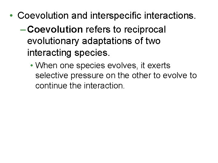 • Coevolution and interspecific interactions. – Coevolution refers to reciprocal evolutionary adaptations of • Coevolution and interspecific interactions. – Coevolution refers to reciprocal evolutionary adaptations of