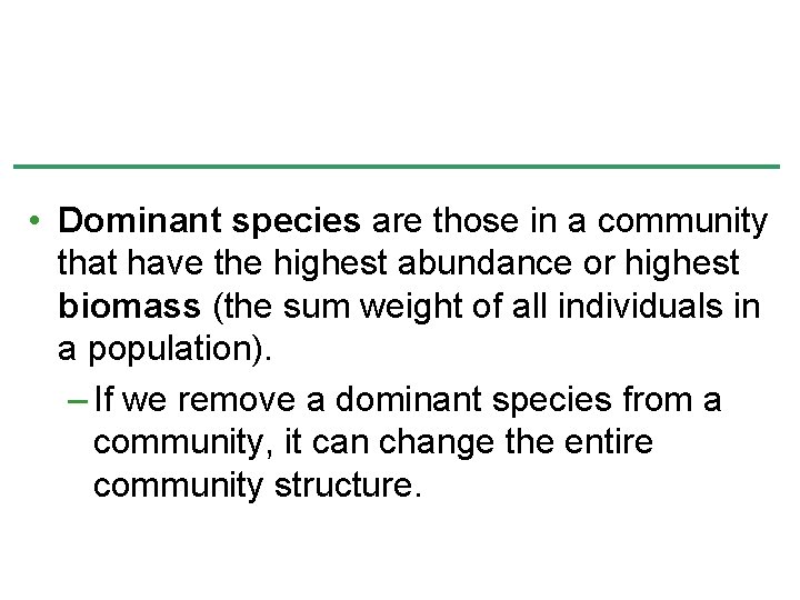• Dominant species are those in a community that have the highest abundance • Dominant species are those in a community that have the highest abundance