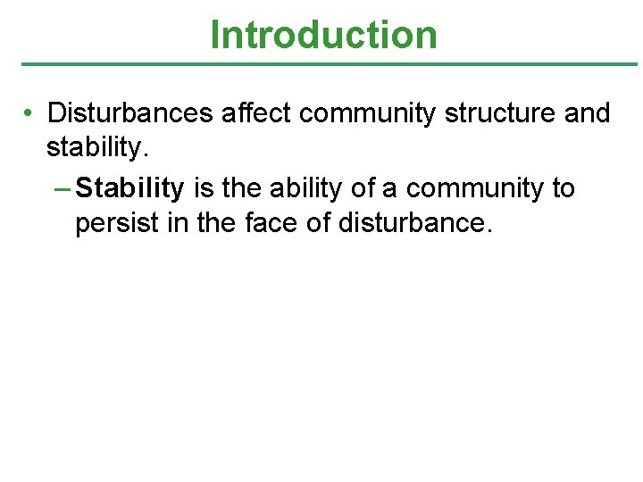 Introduction • Disturbances affect community structure and stability. – Stability is the ability of Introduction • Disturbances affect community structure and stability. – Stability is the ability of