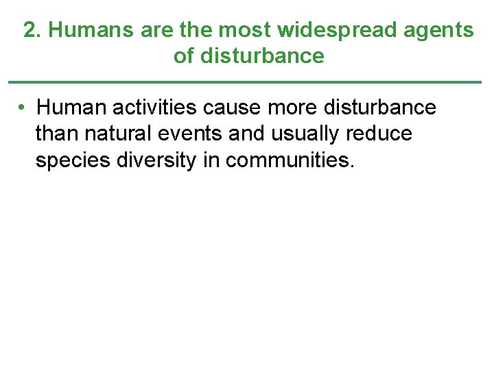 2. Humans are the most widespread agents of disturbance • Human activities cause more 2. Humans are the most widespread agents of disturbance • Human activities cause more
