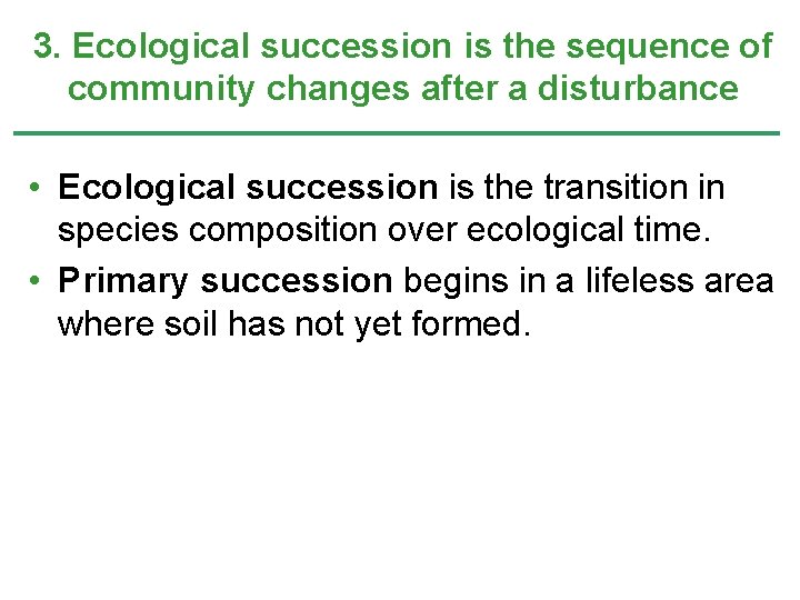 3. Ecological succession is the sequence of community changes after a disturbance • Ecological 3. Ecological succession is the sequence of community changes after a disturbance • Ecological