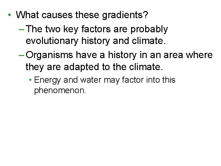 • What causes these gradients? – The two key factors are probably evolutionary • What causes these gradients? – The two key factors are probably evolutionary