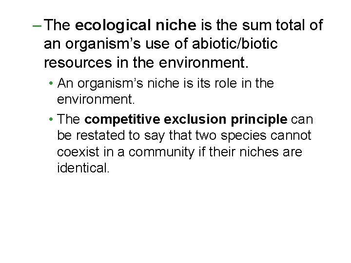 – The ecological niche is the sum total of an organism’s use of abiotic/biotic – The ecological niche is the sum total of an organism’s use of abiotic/biotic