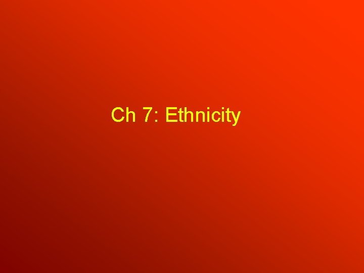 Ch 7: Ethnicity 