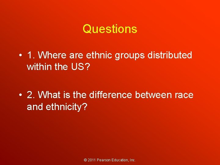 Questions • 1. Where are ethnic groups distributed within the US? • 2. What