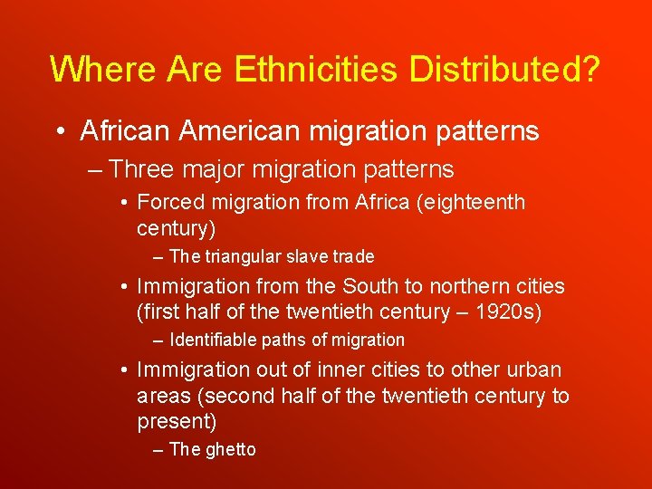 Where Are Ethnicities Distributed? • African American migration patterns – Three major migration patterns