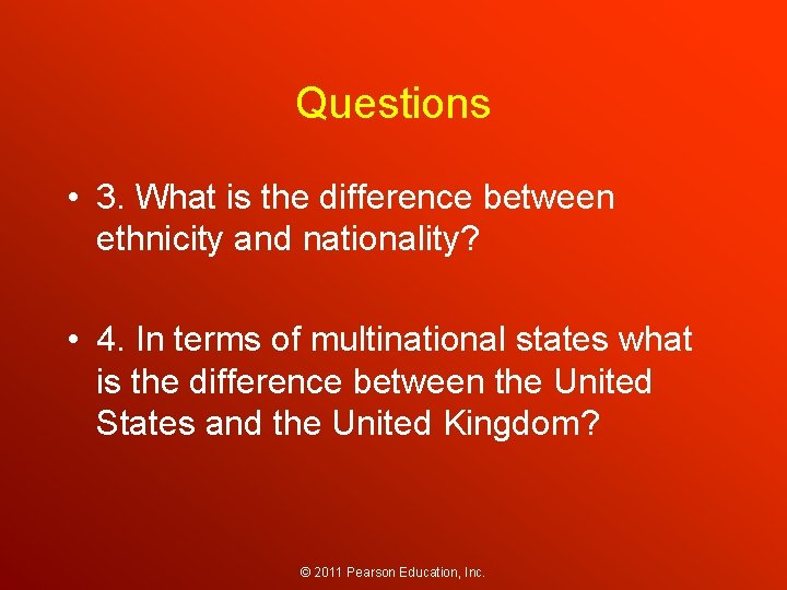 Questions • 3. What is the difference between ethnicity and nationality? • 4. In