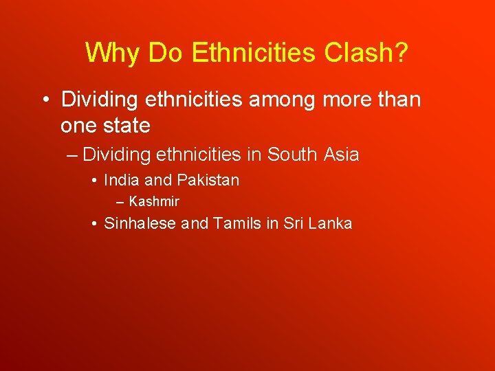 Why Do Ethnicities Clash? • Dividing ethnicities among more than one state – Dividing