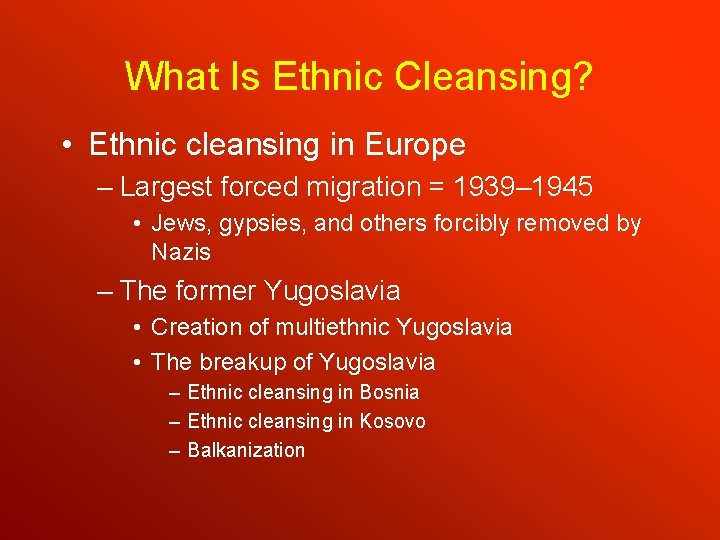 What Is Ethnic Cleansing? • Ethnic cleansing in Europe – Largest forced migration =