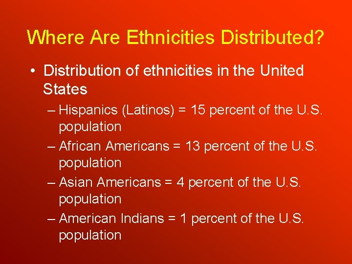 Where Are Ethnicities Distributed? • Distribution of ethnicities in the United States – Hispanics