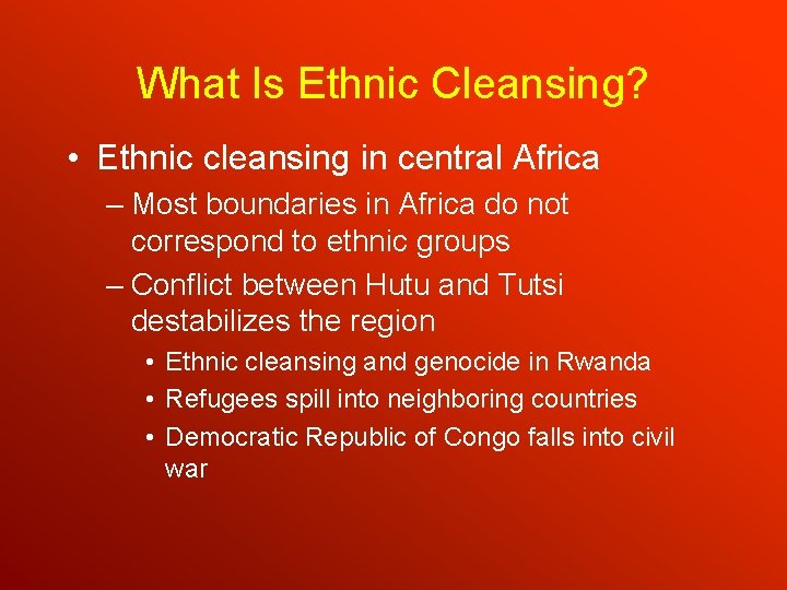 What Is Ethnic Cleansing? • Ethnic cleansing in central Africa – Most boundaries in