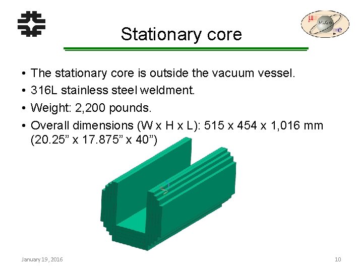 Stationary core • • The stationary core is outside the vacuum vessel. 316 L