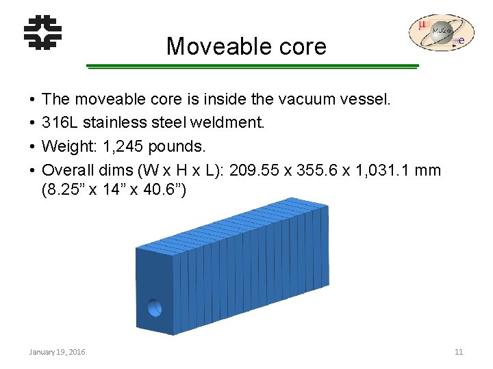 Moveable core • • The moveable core is inside the vacuum vessel. 316 L