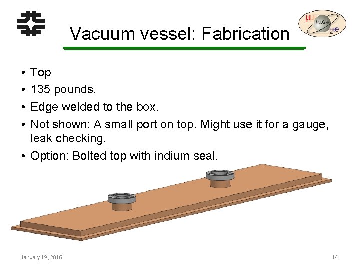 Vacuum vessel: Fabrication • • Top 135 pounds. Edge welded to the box. Not
