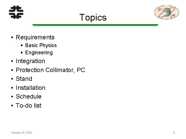 Topics • Requirements § Basic Physics § Engineering • • • Integration Protection Collimator,