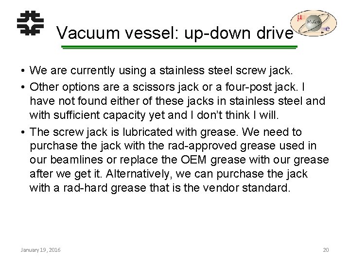 Vacuum vessel: up-down drive • We are currently using a stainless steel screw jack.