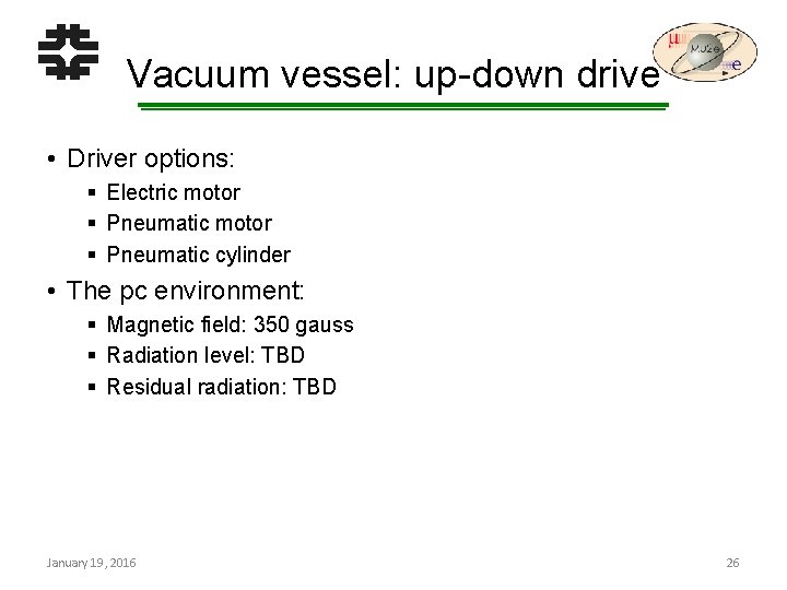 Vacuum vessel: up-down drive • Driver options: § Electric motor § Pneumatic cylinder •