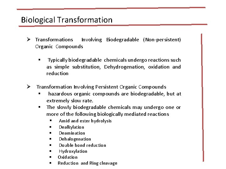 Biological Transformation Ø Transformations Involving Biodegradable (Non-persistent) Organic Compounds § Typically biodegradable chemicals undergo Biological Transformation Ø Transformations Involving Biodegradable (Non-persistent) Organic Compounds § Typically biodegradable chemicals undergo