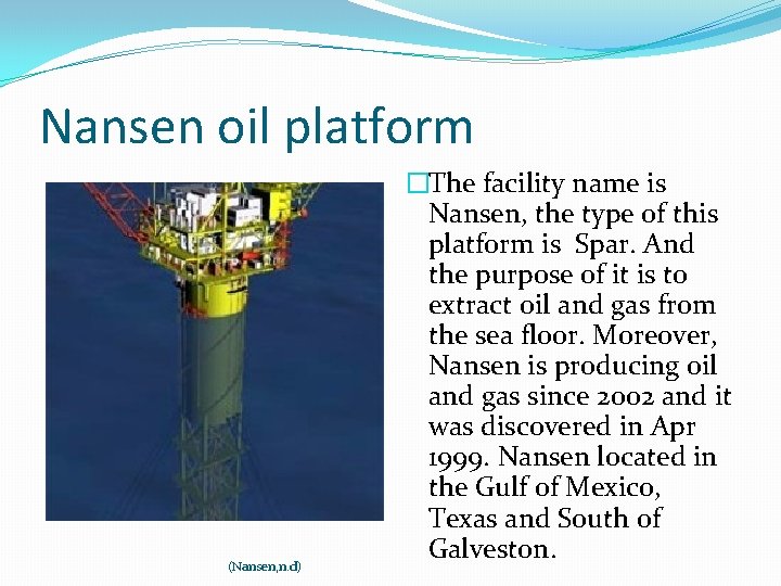 Nansen oil platform (Nansen, n. d) �The facility name is Nansen, the type of