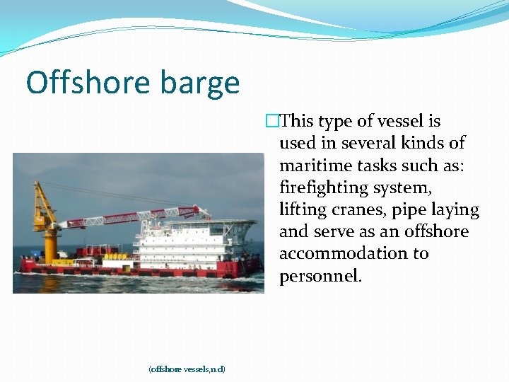 Offshore barge �This type of vessel is used in several kinds of maritime tasks