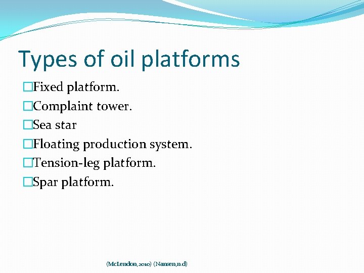 Types of oil platforms �Fixed platform. �Complaint tower. �Sea star �Floating production system. �Tension-leg