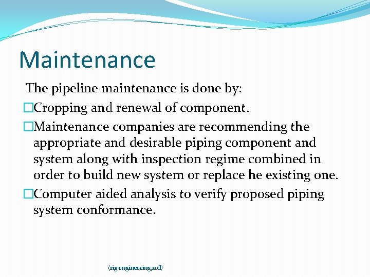 Maintenance The pipeline maintenance is done by: �Cropping and renewal of component. �Maintenance companies