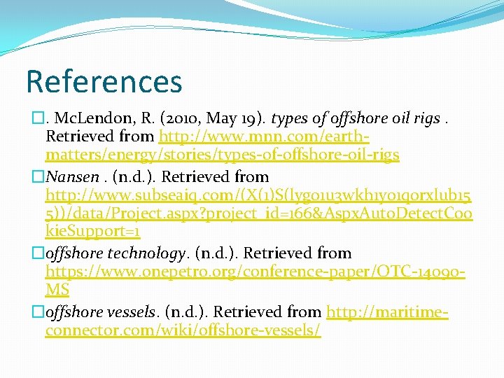 References �. Mc. Lendon, R. (2010, May 19). types of offshore oil rigs. Retrieved